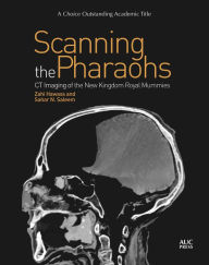 Title: Scanning the Pharaohs: CT Imaging of the New Kingdom Royal Mummies, Author: Zahi Hawass