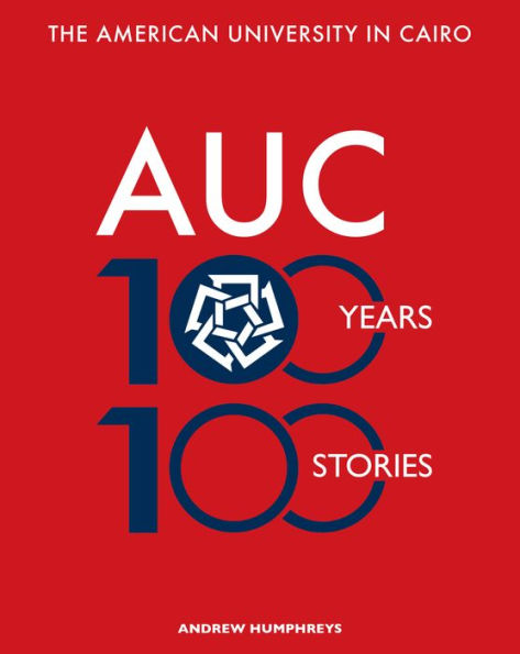 The American University Cairo: 100 Years, Stories