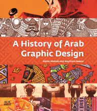 Title: A History of Arab Graphic Design, Author: Bahia Shehab