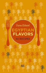 Download the books Egyptian Flavors: 50 Recipes FB2 PDF by Dyna Eldaief