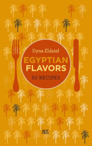 Free books online and download Egyptian Flavors: 50 Recipes (English Edition) by Dyna Eldaief PDF ePub FB2 9789774169274