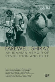 Title: Farewell Shiraz: An Iranian Memoir of Revolution and Exile, Author: Cyrus Kadivar