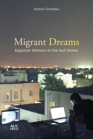 Title: Migrant Dreams: Egyptian Workers in the Gulf States, Author: Samuli Schielke