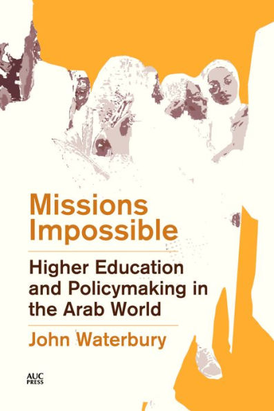 Missions Impossible: Higher Education and Policymaking the Arab World