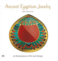Title: Ancient Egyptian Jewelry: 50 Masterpieces of Art and Design, Author: Nigel Fletcher-Jones