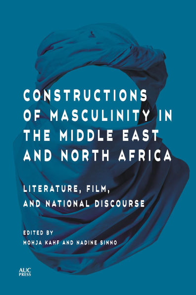 Constructions of Masculinity the Middle East and North Africa: Literature, Film, National Discourse