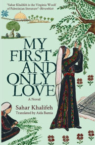 Title: My First and Only Love: A Novel, Author: Sahar Khalifeh
