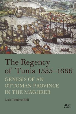 The Regency of Tunis, 1535-1666: Genesis of an Ottoman Province in the Maghreb