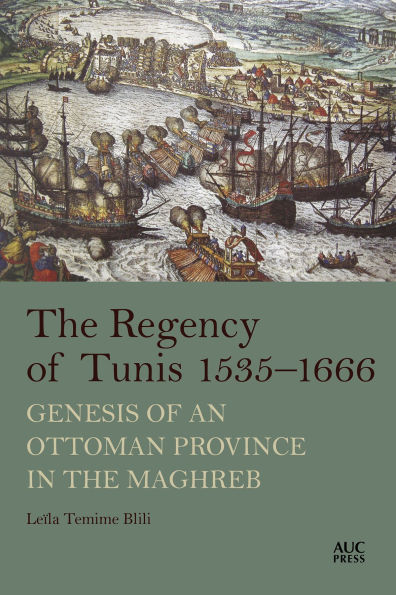 the Regency of Tunis, 1535-1666: Genesis an Ottoman Province Maghreb