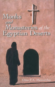 Title: Monks and Monasteries of the Egyptian Deserts, Author: Otto F. A. Meinardus