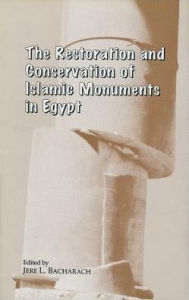 Title: The Restoration and Conservation of Islamic Monuments in Egypt, Author: Jere L. Bacharach