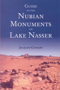 Title: Guide to the Nubian Monuments on Lake Nasser, Author: Jocelyn Gohary