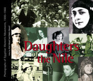 Title: Daughters of the Nile: Photographs of Egyptian Women's Movements, 1900-1960, Author: Nadia Wassef