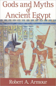 Title: Gods and Myths of Ancient Egypt, Author: Robert A Armour