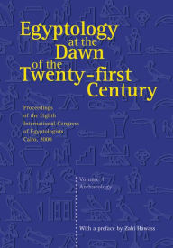 Title: Egyptology at the Dawn of the Twenty-First Century: Proceedings of the Eighth International Congress of Egyptologists, Cairo 2000, Author: Zahi Hawass