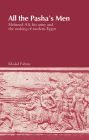 All the Pasha's Men: Mehmed Ali, his Army and the Making of Modern Egypt / Edition 2