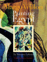 Title: Margo Veillon: Painting Egypt: The Masterpiece Collection at the American University in Cairo, Author: Margo Veillon