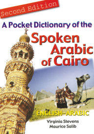 Title: A Pocket Dictionary of the Spoken Arabic of Cairo: English-Arabic, Author: Virginia Stevens