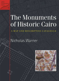 Title: Monuments of Historic Cairo: A Map and Descriptive Catalog, Author: Nicholas Warner