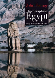 Title: Photographing Egypt: Forty Years behind the Lens, Author: John Feeney