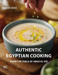 Textbook free download Authentic Egyptian Cooking: From the Table of Abou El Sid by Nehal Leheta FB2 MOBI PDB 9789776790049