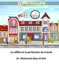 Title: Le sifflet et la perfection du travail, Author: Dr. Mohamed Abou El-khir