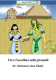 Title: Tut e l'uccellino nelle piramidi, Author: Dr. Mohamed Abou El-khir