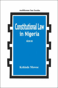 Title: Constitutional Law in Nigeria Vol. 1, Author: Kehinde Mowoe