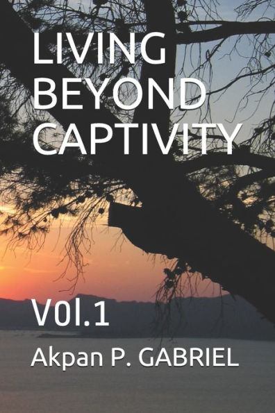 Living Beyond Captivity: V0l.1
