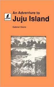 Title: An Adventure to Juju Island, Author: Gabriel Okara