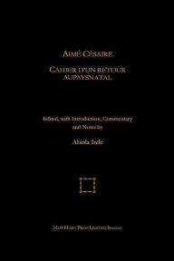 Title: Aime Cesaire. Cahier d'un Retour Au Pays Natal, Author: Abiola Irele