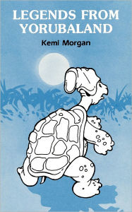 Title: Legends from Yorubaland, Author: Kemi Morgan