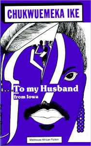 Title: To My Husband, from Iowa, Author: Chukwuemeka Ike