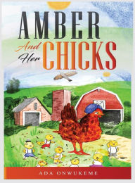 Title: Amber and Her Chicks., Author: Ada Onwukeme