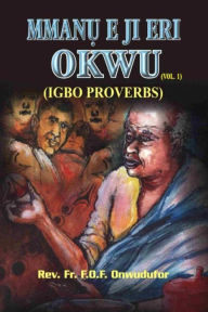 Title: Mmanu E Ji Eri Okwu: (igbo Proverbs), Author: Rev Fr F O F Fidelis Onwudufor