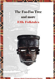 Title: The Foo-Foo Tree and more Efik Folktales, Author: Rotimi Ogunjobi