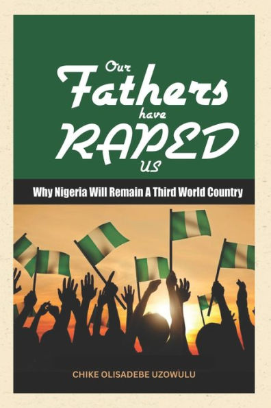 Our Fathers Have Raped Us: Why Nigeria Will Remain a 3rd World Country