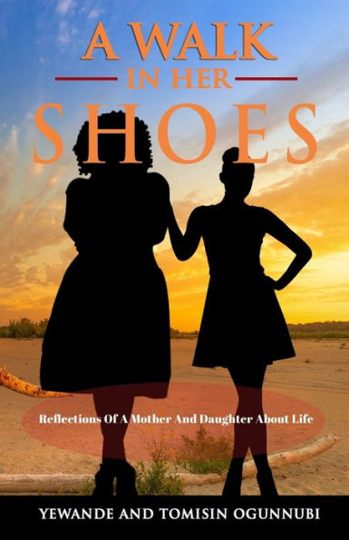A Walk in Her Shoes: Reflections of a Mother and Daughter About Life