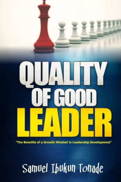 Quality of Good Leader: The Benefits of a Growth Mindset in Leadership Development