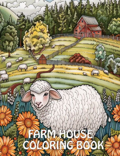 Farmhouse Coloring Book: 40+ Images of Country Scenes With Charming Designs For Stress Relief And Relaxation