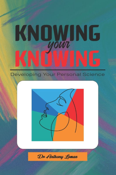 Knowing Your Knowing: Developing Your Personal Science