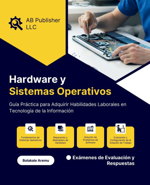 Hardware y Sistemas Operativos: Gu�a Pr�ctica para Adquirir Habilidades Laborales en Tecnolog�a de la Informaci�n