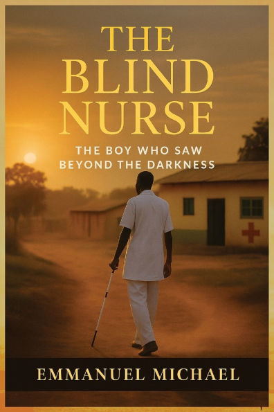the Blind Nurse: Boy Who Saw Beyond Darkness