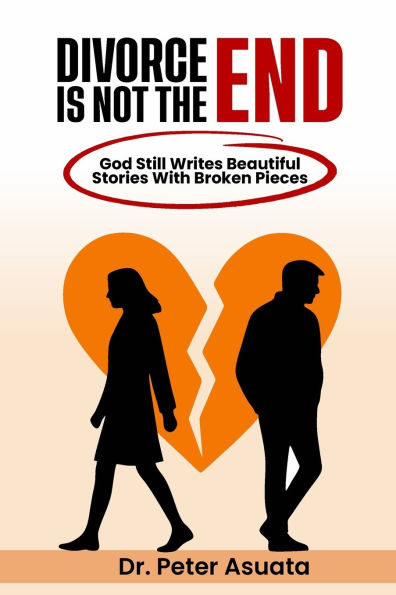 Divorce Is Not The End: God Still Writes Beautiful Stories With Broken Pieces