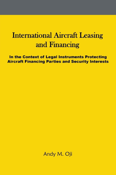 International Aircraft Leasing and Financing: the Context of Legal Instruments Protecting Financing Parties Security Interests