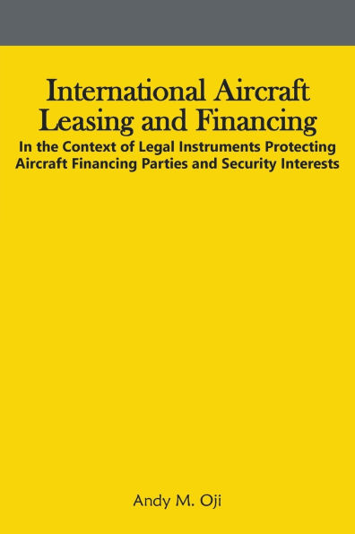 International Aircraft Leasing and Financing: the Context of Legal Instruments Protecting Financing Parties Security Interests