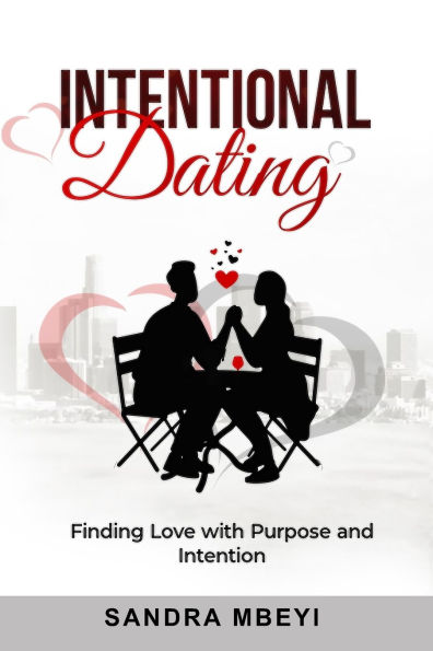 Intentional Dating: Finding love with purpose and intention