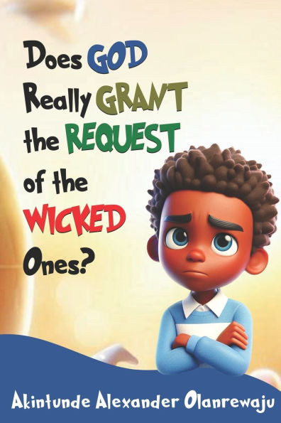 Does God Really Grant the Request of the Wicked Ones?