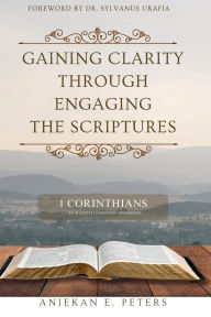 Title: Gaining Clarity Through Engaging The Scriptures, Author: Aniekan Peters