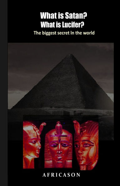 What is Satan? What is Lucifer?: The biggest secret in the world